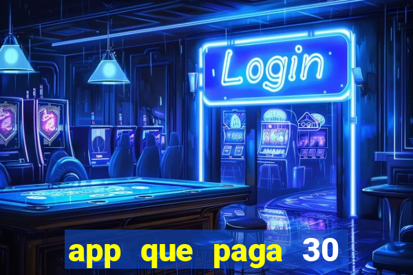 app que paga 30 reais para se cadastrar